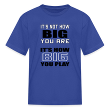 IT'S NOT HOW BIG YOU ARE (kids) - royal blue