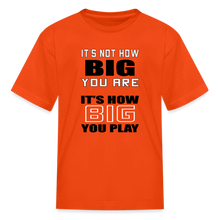 IT'S NOT HOW BIG YOU ARE (kids) - orange