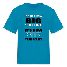 IT'S NOT HOW BIG YOU ARE (kids) - turquoise