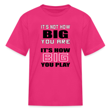 IT'S NOT HOW BIG YOU ARE (kids) - fuchsia