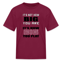 IT'S NOT HOW BIG YOU ARE (kids) - burgundy