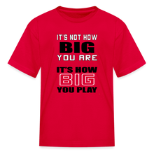 IT'S NOT HOW BIG YOU ARE (kids) - red