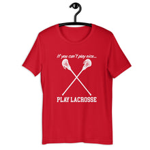 If you can't play nice...PLAY LACROSSE (Unisex fit) - Tobbs