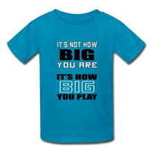 IT'S NOT HOW BIG YOU ARE (kids) - turquoise