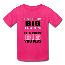 IT'S NOT HOW BIG YOU ARE (kids) - fuchsia