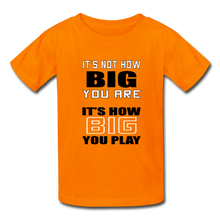 IT'S NOT HOW BIG YOU ARE (kids) - orange