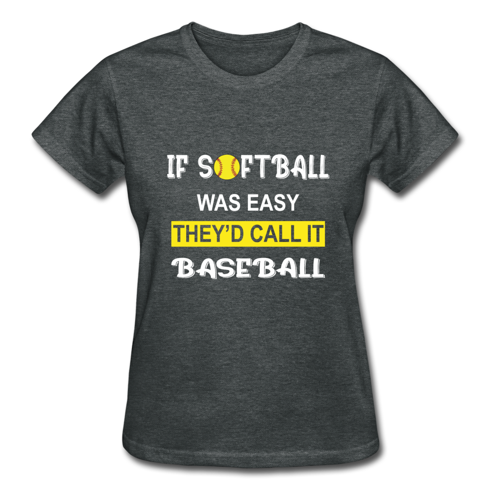 If Softball Was Easy-They'd Call It Baseball - deep heather