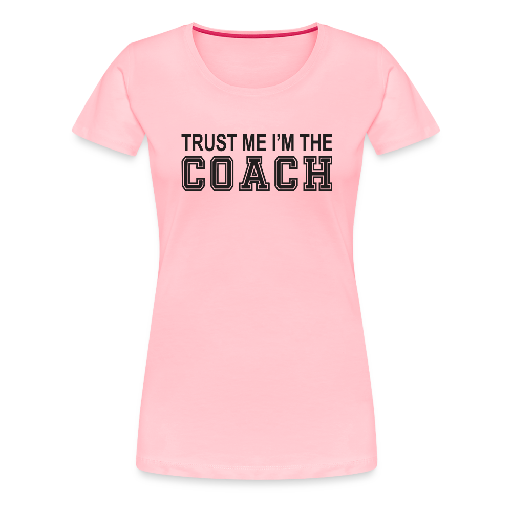 Trust Me I'm The Coach (Women's t-shirt) - pink