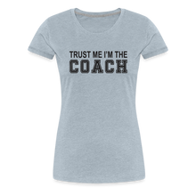 Trust Me I'm The Coach (Women's t-shirt) - heather ice blue