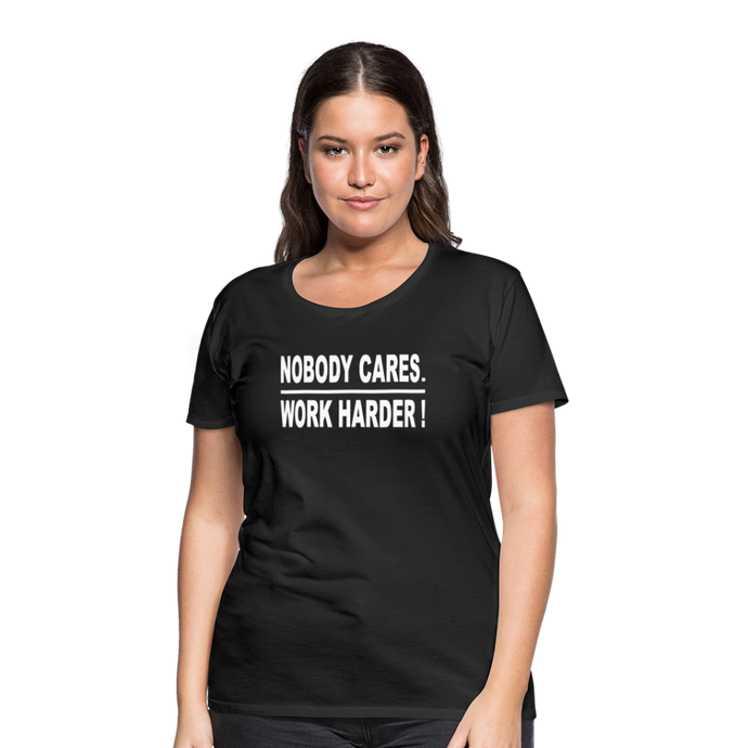 Nobody Cares. Work Harder! (Women's cut) - black