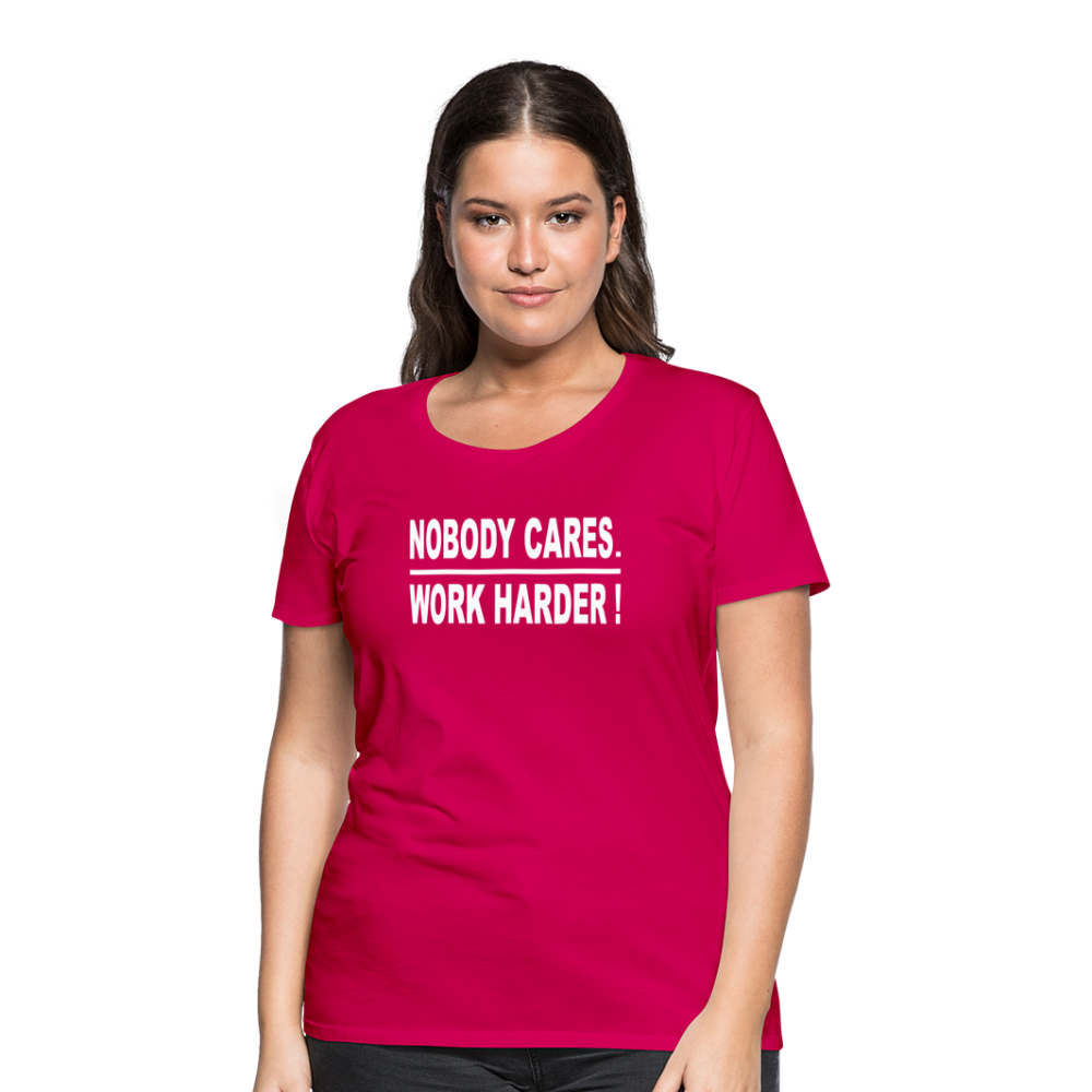 Nobody Cares. Work Harder! (Women's cut) - dark pink