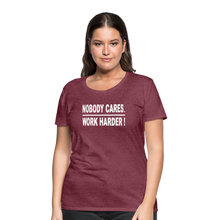 Nobody Cares. Work Harder! (Women's cut) - heather burgundy