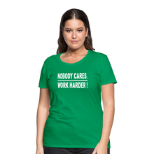Nobody Cares. Work Harder! (Women's cut) - kelly green