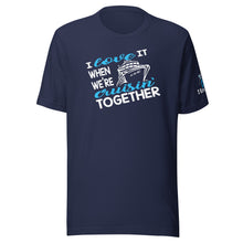 I Love It When We're Cruisin' Together (UNISEX FIT) - Tobbs
